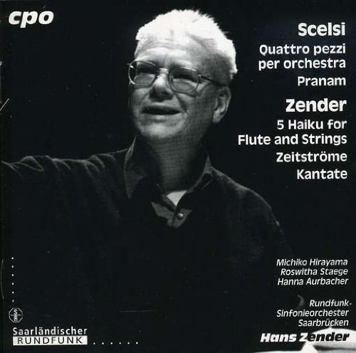 Scelsi : Quattro Pezzi per Orchestra - Pranam - Hans Zender : Fünf Haiku - Zeitströme - Cantata Rundfunk-Sinfonieorchester Saarbrücken