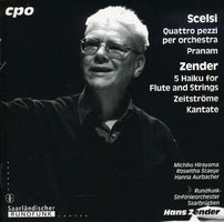 Scelsi : Quattro Pezzi per Orchestra - Pranam - Hans Zender : Fünf Haiku - Zeitströme - Cantata Rundfunk-Sinfonieorchester Saarbrücken