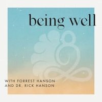 Being Well with Forrest Hanson and Dr. Rick Hanson