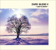 ZARD BLEND II ～LEAF & SNOW～