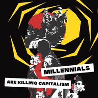Millennials Are Killing Capitalism
